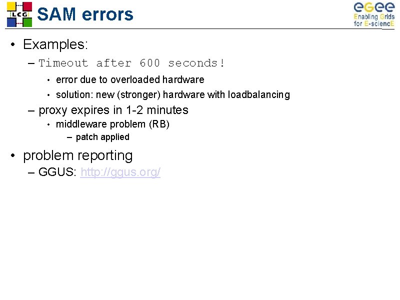 SAM errors • Examples: – Timeout after 600 seconds! error due to overloaded hardware