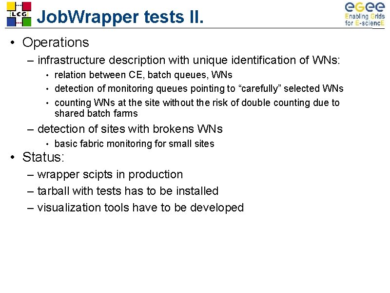 Job. Wrapper tests II. • Operations – infrastructure description with unique identification of WNs: