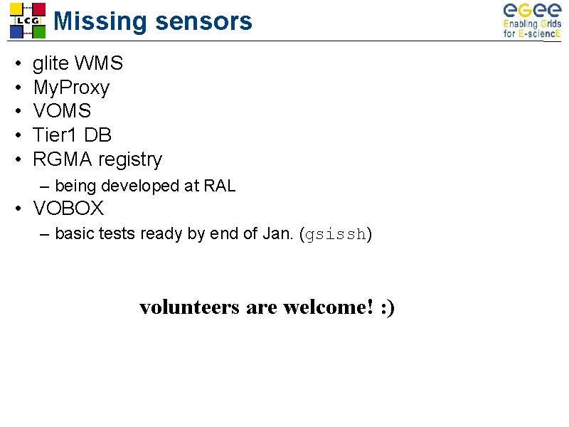 Missing sensors • • • glite WMS My. Proxy VOMS Tier 1 DB RGMA