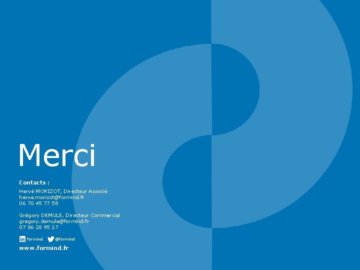 Merci Contacts : Hervé MORIZOT, Directeur Associé herve. morizot@formind. fr 06 70 45 77