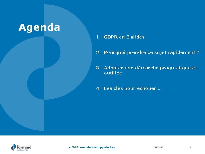 Agenda 1. GDPR en 3 slides 2. Pourquoi prendre ce sujet rapidement ? 3.