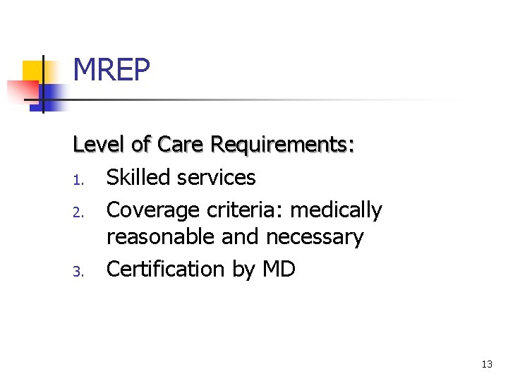 MREP Level of Care Requirements: 1. Skilled services 2. Coverage criteria: medically reasonable and