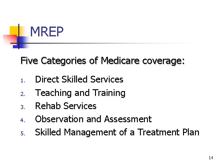 MREP Five Categories of Medicare coverage: 1. 2. 3. 4. 5. Direct Skilled Services