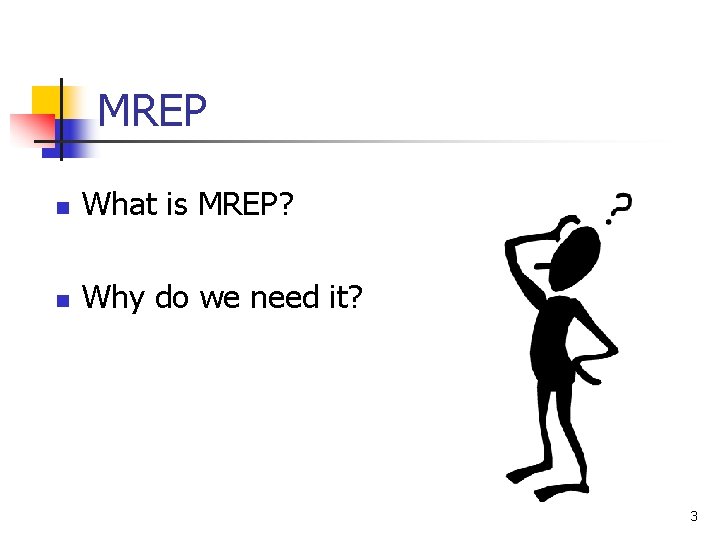 MREP n What is MREP? n Why do we need it? 3 