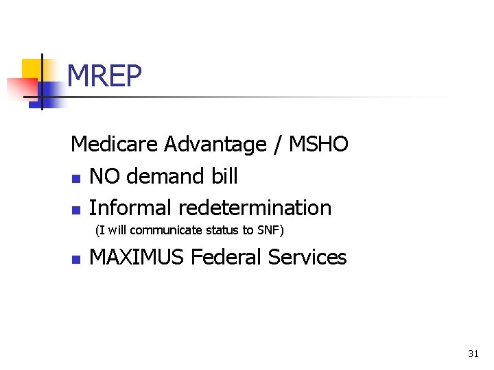 MREP Medicare Advantage / MSHO n NO demand bill n Informal redetermination (I will