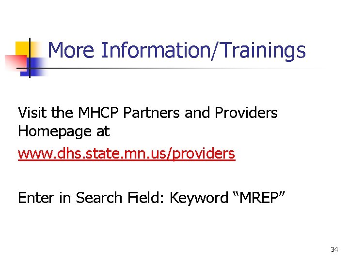 More Information/Trainings Visit the MHCP Partners and Providers Homepage at www. dhs. state. mn.