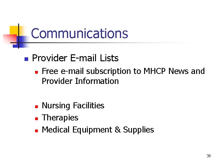 Communications n Provider E-mail Lists n n Free e-mail subscription to MHCP News and