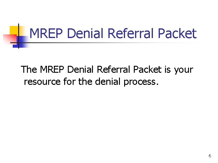 MREP Denial Referral Packet The MREP Denial Referral Packet is your resource for the