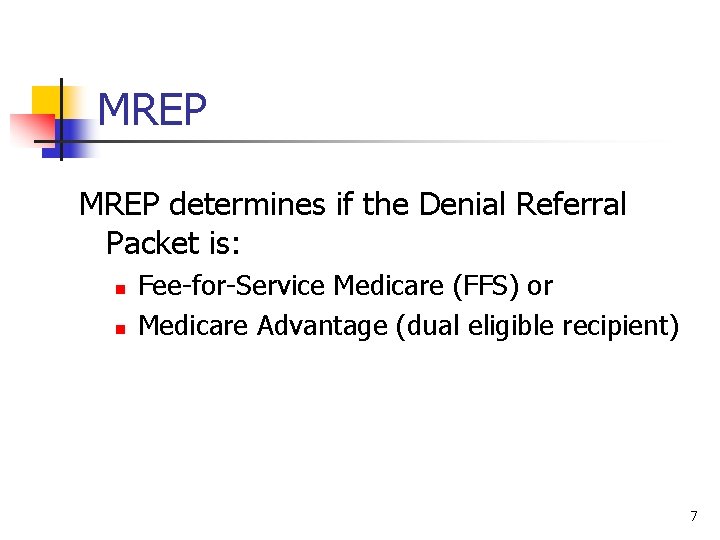 MREP determines if the Denial Referral Packet is: n n Fee-for-Service Medicare (FFS) or