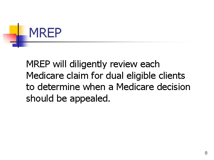 MREP will diligently review each Medicare claim for dual eligible clients to determine when