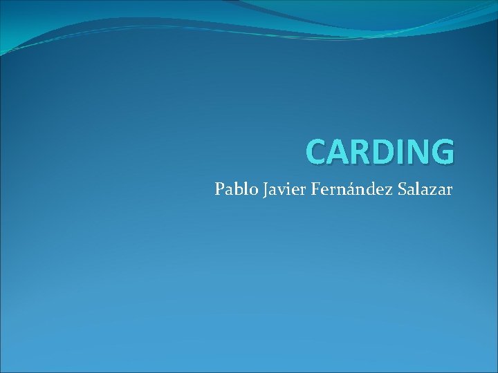 CARDING Pablo Javier Fernández Salazar 