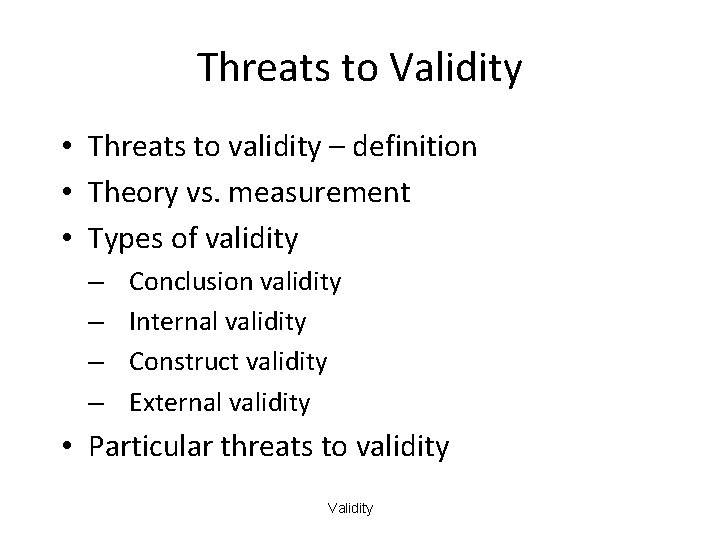 Threats to Validity • Threats to validity – definition • Theory vs. measurement •
