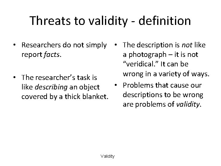 Threats to validity - definition • Researchers do not simply • The description is