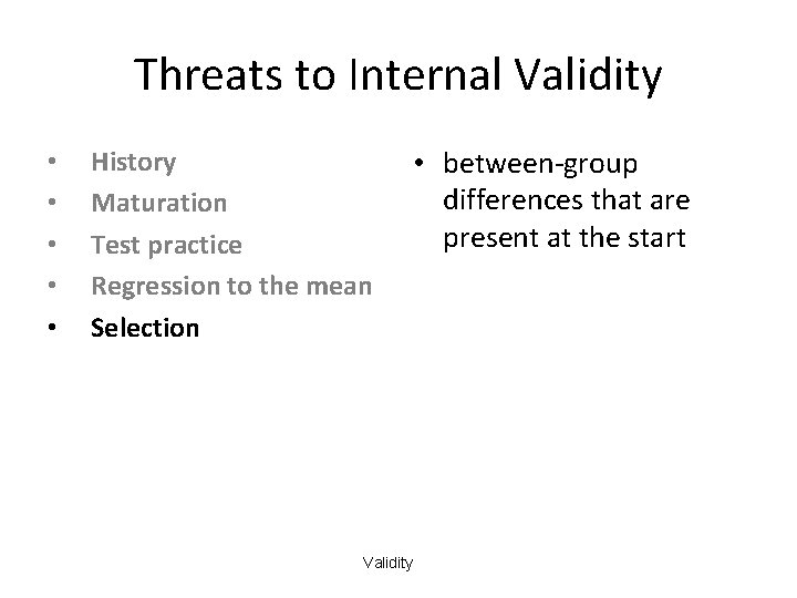 Threats to Internal Validity • • • History Maturation Test practice Regression to the