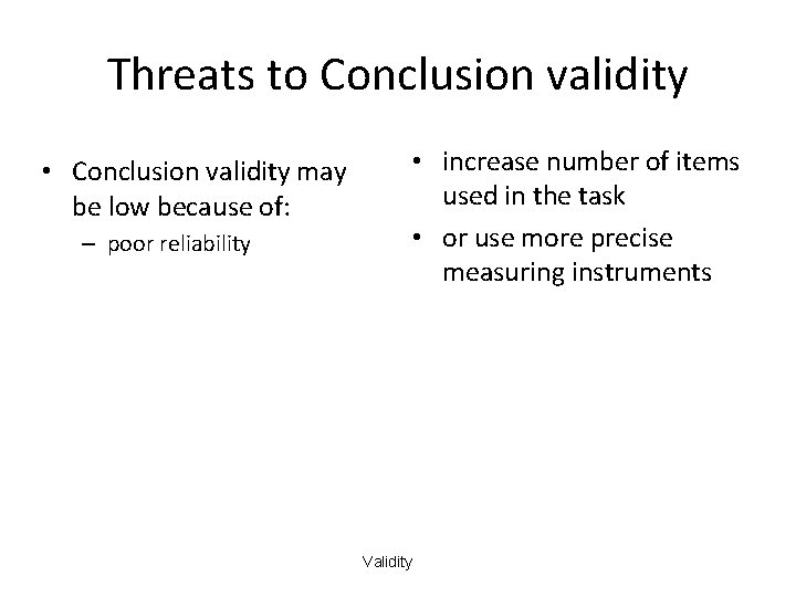 Threats to Conclusion validity • Conclusion validity may be low because of: – poor