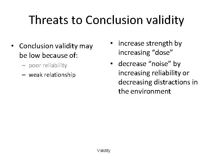 Threats to Conclusion validity • Conclusion validity may be low because of: – poor