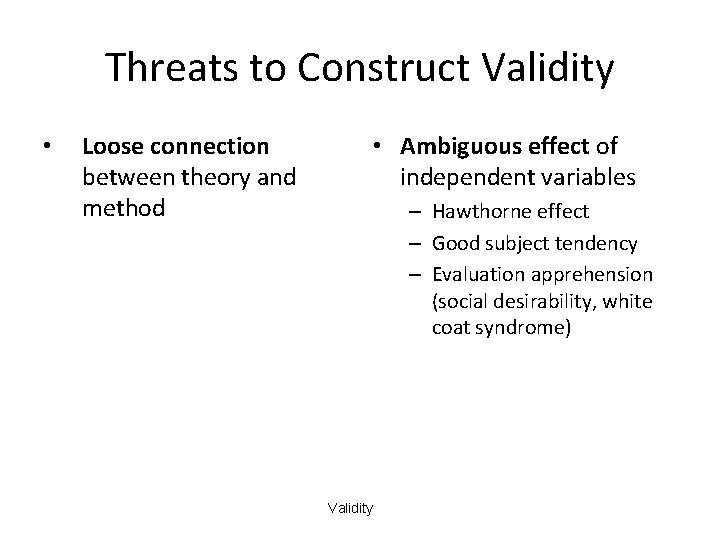 Threats to Construct Validity • Loose connection between theory and method • Ambiguous effect