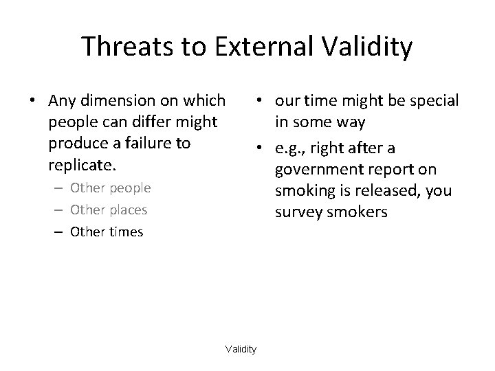 Threats to External Validity • Any dimension on which people can differ might produce