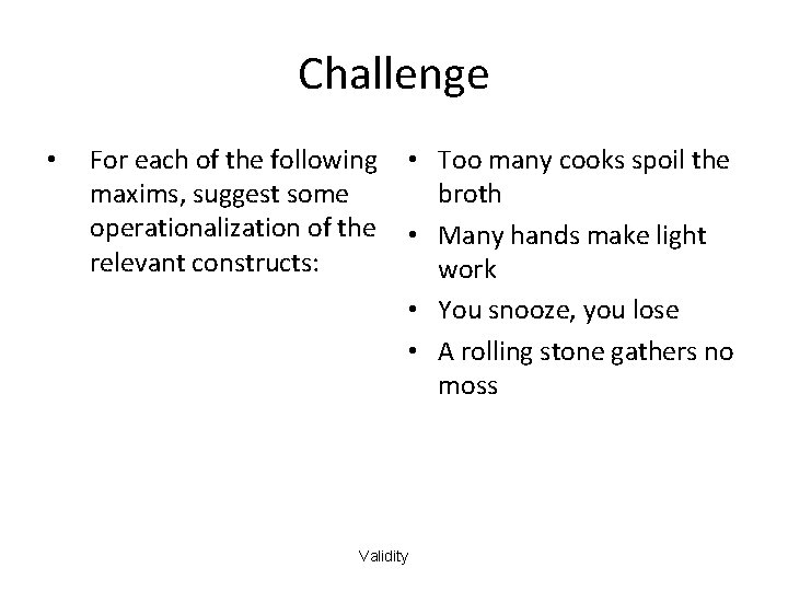 Challenge • For each of the following maxims, suggest some operationalization of the relevant