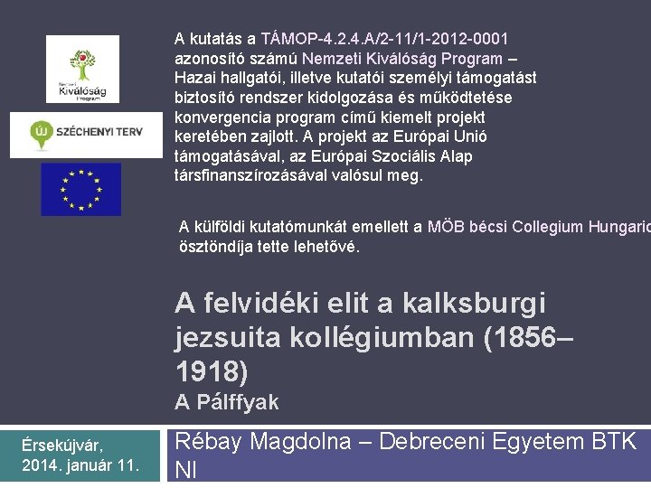 A kutatás a TÁMOP-4. 2. 4. A/2 -11/1 -2012 -0001 azonosító számú Nemzeti Kiválóság