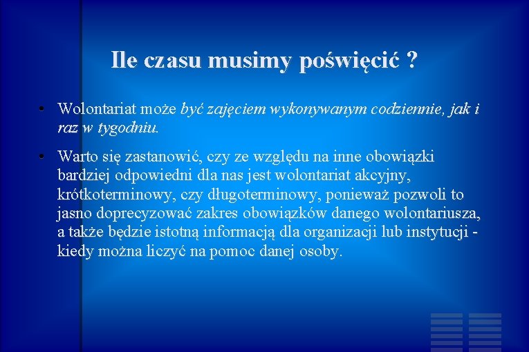 Ile czasu musimy poświęcić ? • Wolontariat może być zajęciem wykonywanym codziennie, jak i