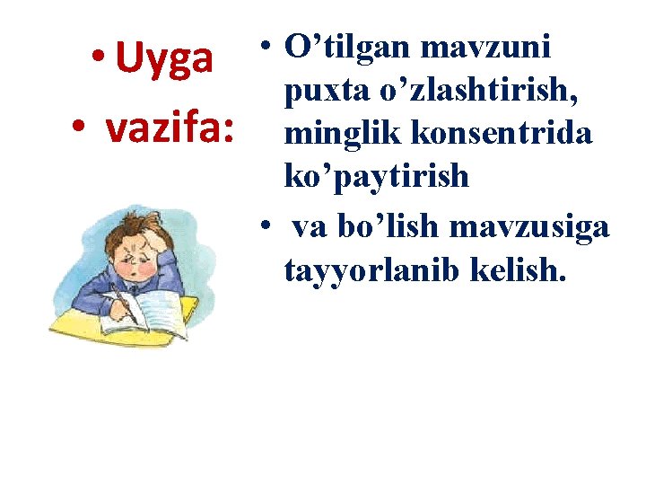  • Uyga • vazifa: • O’tilgan mavzuni puxta o’zlashtirish, minglik konsentrida ko’paytirish •