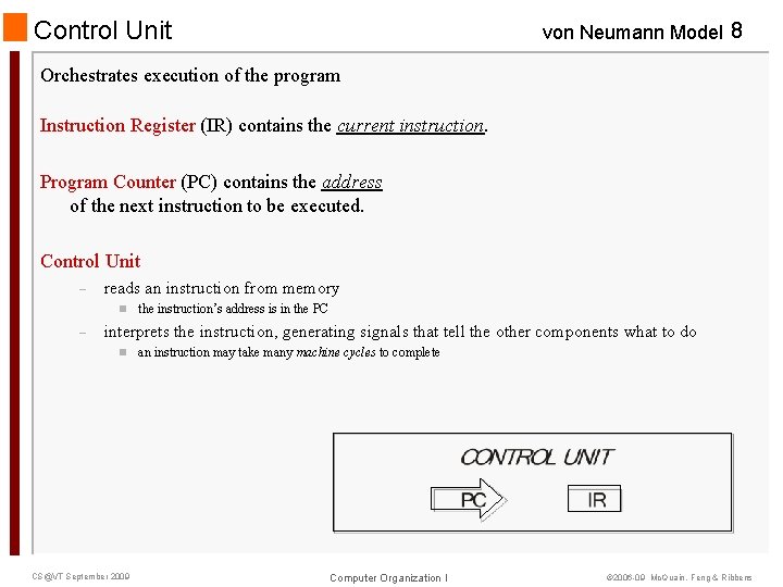 Control Unit von Neumann Model 8 Orchestrates execution of the program Instruction Register (IR)