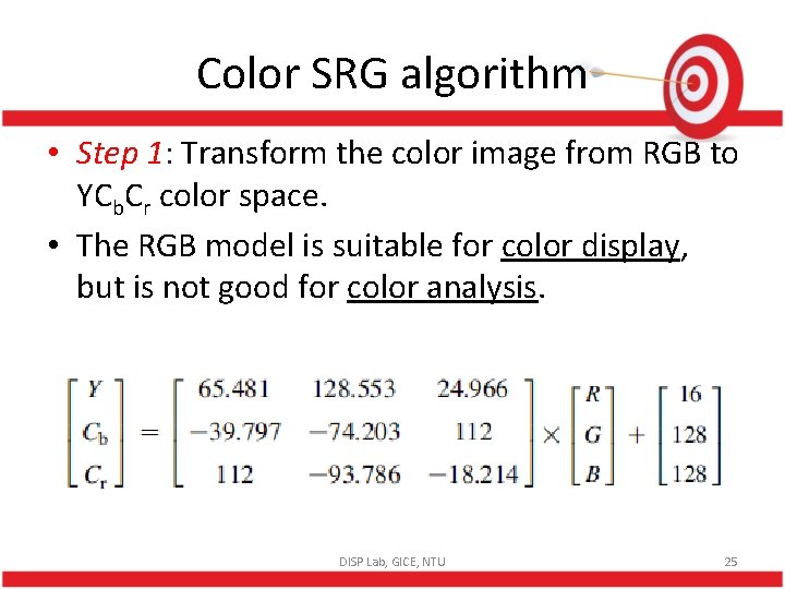 Color SRG algorithm • Step 1: Transform the color image from RGB to YCb.