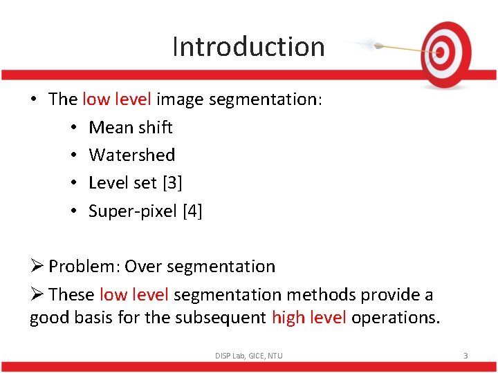 Introduction • The low level image segmentation: • Mean shift • Watershed • Level