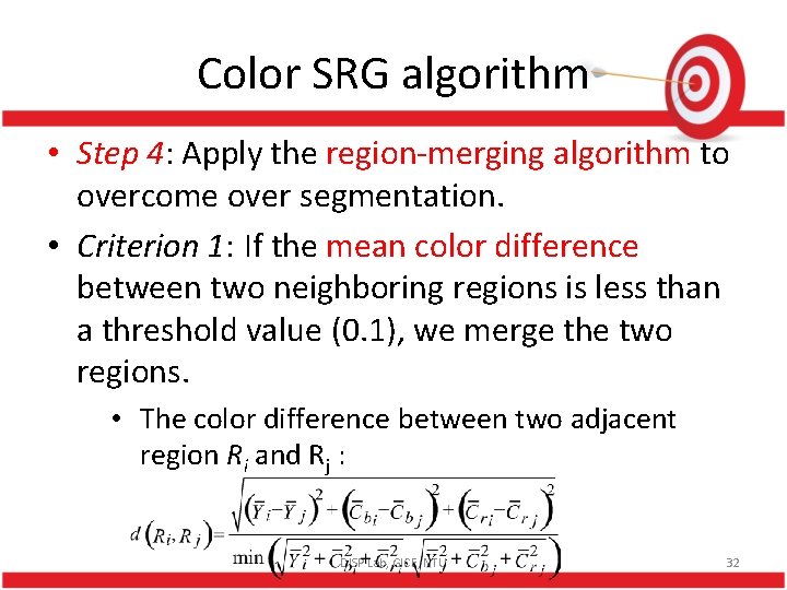 Color SRG algorithm • Step 4: Apply the region-merging algorithm to overcome over segmentation.