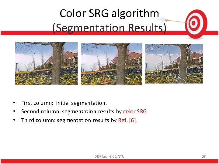 Color SRG algorithm (Segmentation Results) • First column: initial segmentation. • Second column: segmentation