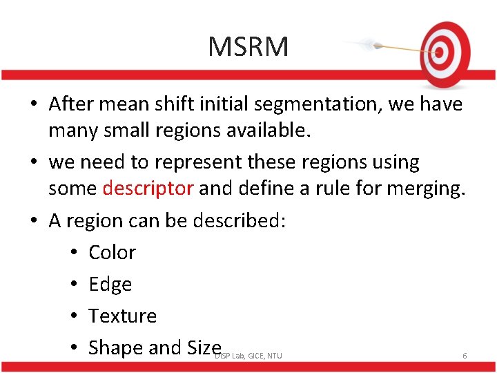 MSRM • After mean shift initial segmentation, we have many small regions available. •