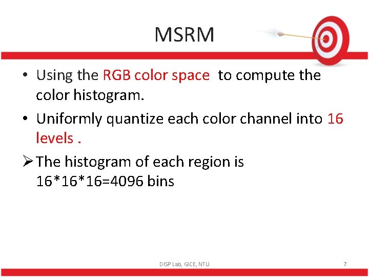 MSRM • Using the RGB color space to compute the color histogram. • Uniformly