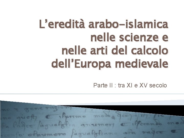 L’eredità arabo-islamica nelle scienze e nelle arti del calcolo dell’Europa medievale Parte II :