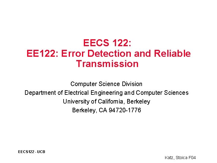 EECS 122: EE 122: Error Detection and Reliable Transmission Computer Science Division Department of