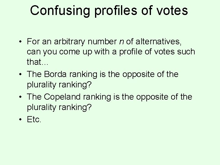 Confusing profiles of votes • For an arbitrary number n of alternatives, can you