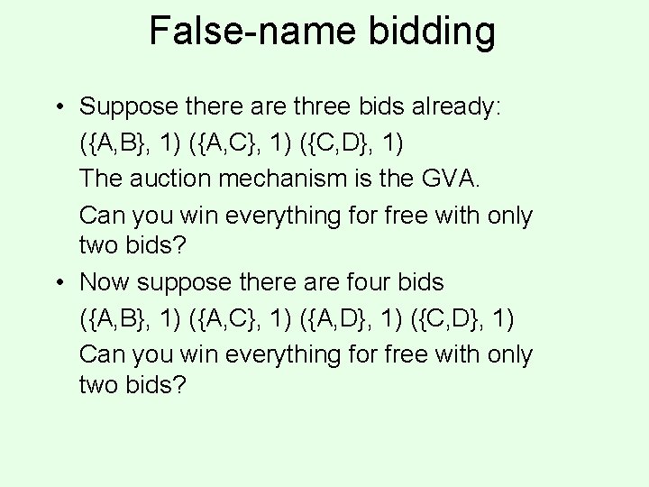 False-name bidding • Suppose there are three bids already: ({A, B}, 1) ({A, C},