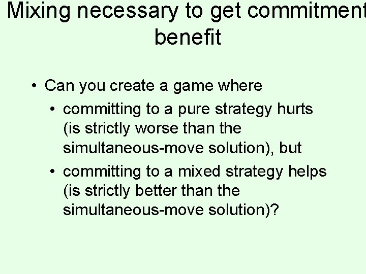 Mixing necessary to get commitment benefit • Can you create a game where •