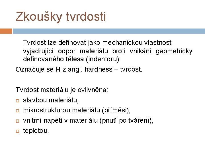 Zkoušky tvrdosti Tvrdost lze definovat jako mechanickou vlastnost vyjadřující odpor materiálu proti vnikání geometricky