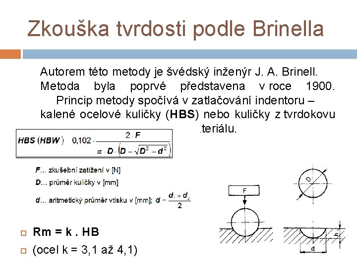 Zkouška tvrdosti podle Brinella Autorem této metody je švédský inženýr J. A. Brinell. Metoda