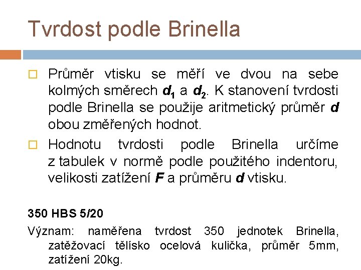 Tvrdost podle Brinella Průměr vtisku se měří ve dvou na sebe kolmých směrech d