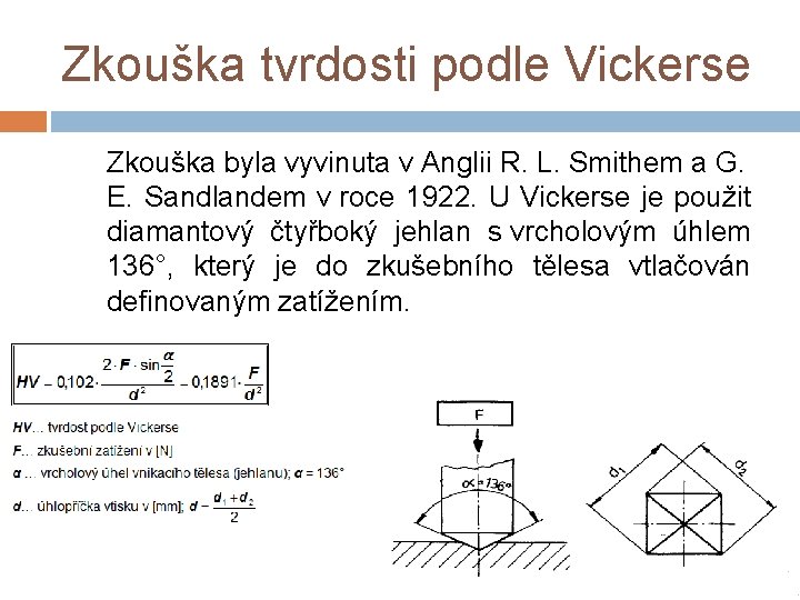 Zkouška tvrdosti podle Vickerse Zkouška byla vyvinuta v Anglii R. L. Smithem a G.