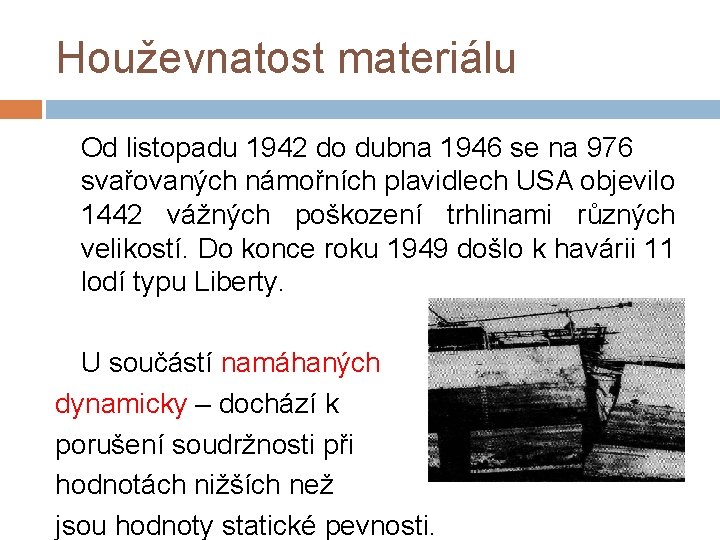 Houževnatost materiálu Od listopadu 1942 do dubna 1946 se na 976 svařovaných námořních plavidlech