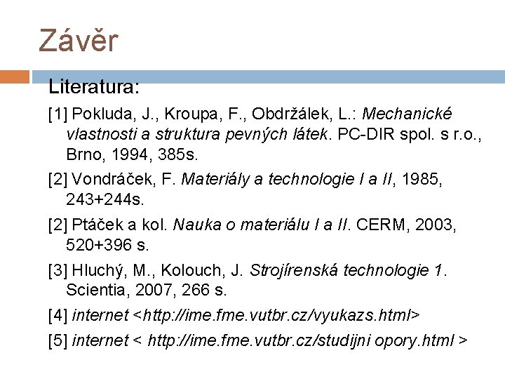 Závěr Literatura: [1] Pokluda, J. , Kroupa, F. , Obdržálek, L. : Mechanické vlastnosti