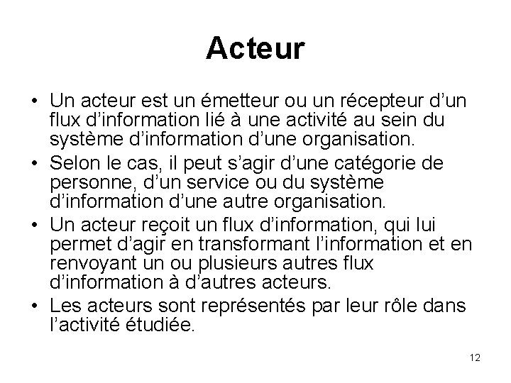 Acteur • Un acteur est un émetteur ou un récepteur d’un flux d’information lié