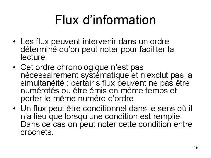 Flux d’information • Les flux peuvent intervenir dans un ordre déterminé qu’on peut noter