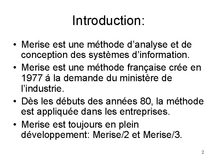 Introduction: • Merise est une méthode d’analyse et de conception des systèmes d’information. •