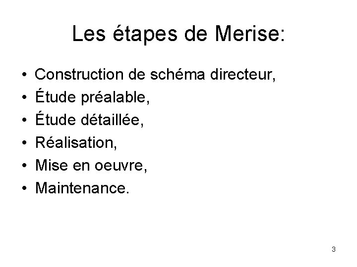 Les étapes de Merise: • • • Construction de schéma directeur, Étude préalable, Étude