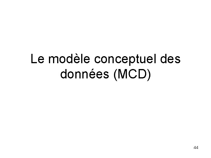 Le modèle conceptuel des données (MCD) 44 