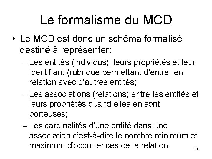 Le formalisme du MCD • Le MCD est donc un schéma formalisé destiné à